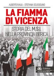 La fiamma di Vicenza. Storia del M.S.I. nella provincia berica