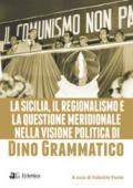 La Sicilia, il regionalismo e la questione meridionale nella visione politica di Dino Grammatico