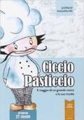 Ciccio Pasticcio. Il viaggio di un grande cuoco e le sue ricette