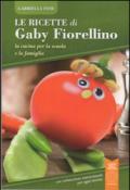 Le ricette di Gaby Fiorellino. La cucina per la scuola e la famiglia