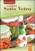 L'orto sotto vetro. Conservazione, utilizzo e abbinamento dei prodotti dell'orto e delle erbe alimurgiche