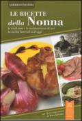 Le ricette della nonna. Le tradizioni e le testimonianze di ieri la cucina innovativa di oggi