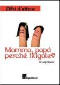 Mamma, papà, perché litigate?