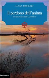 Il perdono dell'anima. Un'indagine per la verità