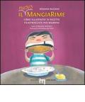 Il nuovo MangiaRime. Libro illustrato di ricette filastroccate per bambini