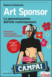 Art sponsor. La sponsorizzazione dell'arte contemporanea