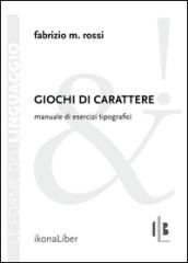 Giochi di carattere. Manuale di esercizi tipografici