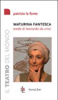 Maturina fantesca, erede di Leonardo da Vinci