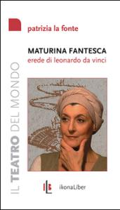 Maturina fantesca, erede di Leonardo da Vinci