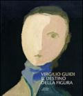 Virgilio Guidi. Il destino della figura. Ediz. illustrata