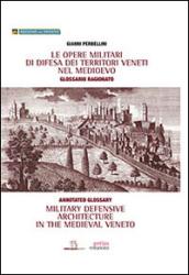 Le opere militari di difesa dei territori veneti nel Medioevo con glossario ragionato. Ediz. italiana e inglese