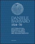 Daniele Barbaro 1514-70. Letteratura, scienza e arti nella Venezia del Rinascimento