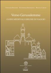 Verso Gerusalemme. Guide medievali greche di viaggio. Ediz. multilingue