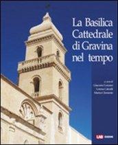 La basilica cattedrale di Gravina nel tempo