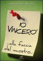 Io vincerò... alla faccia del mostro...