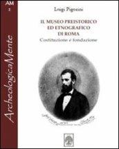 Il museo preistorico ed etnografico di Roma. Costituzione e fondazione