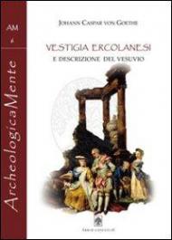 Vestigia ercolanesi e descrizione del Vesuvio nei resoconti di viaggio di Johann Caspar Von Goethe