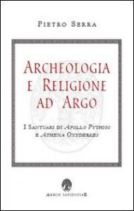 Archeologia e religione ad Argo. I santuari di Apollo Pythios a Ethena Oxyderkes