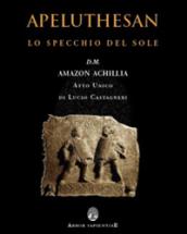 Apeluthesan. Il disvelamento della Stele di Alicarnasso (atto unico: Lo specchio del sole)