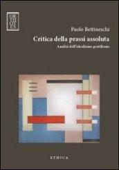 Critica della prassi assoluta. Analisi dell'idealismo gentiliano