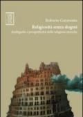 Religiosità senza dogmi. Ambiguità e prospetticità delle religioni storiche