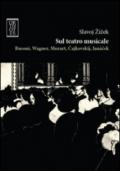 Sul teatro musicale. Busoni, Wagner, Mozart, Cajkovskij, Janacek