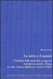 La terra e il potere. Gestione delle proprietà e rapporti economico-sociali a Roma tra alto e basso Medioevo (secoli X-XII)