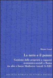 La terra e il potere. Gestione delle proprietà e rapporti economico-sociali a Roma tra alto e basso Medioevo (secoli X-XII)