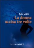 La donna uccisa tre volte