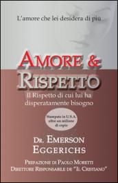 Amore & rispetto. L'amore che lei desidera di più. Il rispetto di cui lui ha disperatamente bisogno