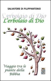 L'erbolaio di Dio. Viaggio tra le piante della Bibbia