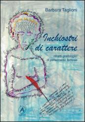 Inchiostri di carattere. Ritratti grafologici di personalità famose