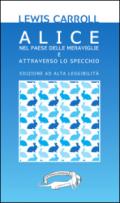 Alice nel paese delle meraviglie e Attraverso lo specchio. Ediz. a caratteri grandi