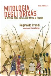 Mitologia degli Orixàs. Le divinità della natura dall'Africa al Brasile