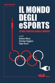 Il mondo degli eSports. Attori, processi, regole e mercato