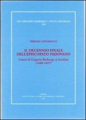 Il decennio finale dell'episcopato padovano. Lettere di Gregorio Barbarigo ai familiari (1688-1697)
