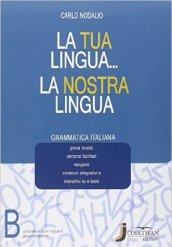 La tua lingua la nostra lingua. Vol. B-Grammatica. Per la Scuola media. Con e-book. Con espansione online