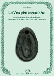 Le vergini arcaiche ovvero di come le antiche donne custodissero la libertà, l'ebbrezza e la gioia