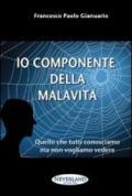 Io componente della malavita. Quello che tutti conosciamo ma non vogliamo vedere