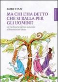 Ma chi l'ha detto che si balla per gli uomini? La via bioenergetica naturale al femminino sacro