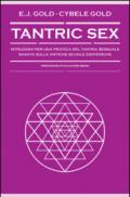 Tantric sex. Istruzioni per una pratica del tantra sessuale basato sulle antiche scuole esoteriche