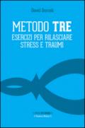 Metodo Tre. Esercizi per rilasciare stress e traumi