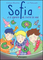 Sofia e il segreto di tutte le cose. Ediz. illustrata