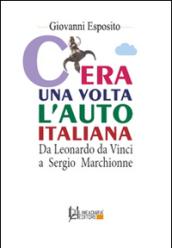 C'era una volta l'auto italiana. Da Leonardo da Vinci a Sergio Marchionne