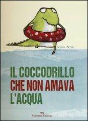 Il coccodrillo che non amava l'acqua. Ediz. illustrata