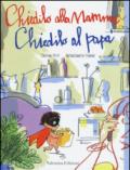 Chiedilo alla mamma chiedilo al papà. Ediz. illustrata