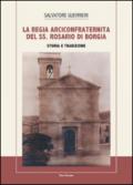 La Regia Arciconfraternita del SS. Rosario di Borgia. Storia e tradizione