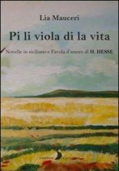 Pi li viola di la vita. Novelle in siciliano e una favola d'amore di H. Hesse