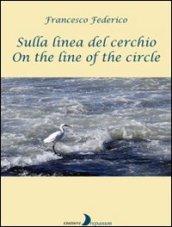 Sulla linea del cerchio. Ediz. italiana e inglese