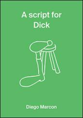 A Script for Dick. Diego Marcon